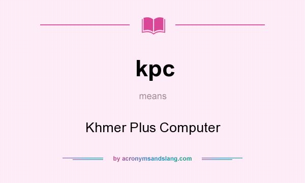 What does kpc mean? It stands for Khmer Plus Computer