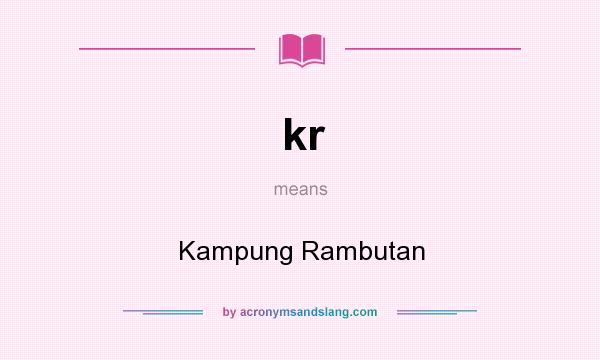 What does kr mean? It stands for Kampung Rambutan