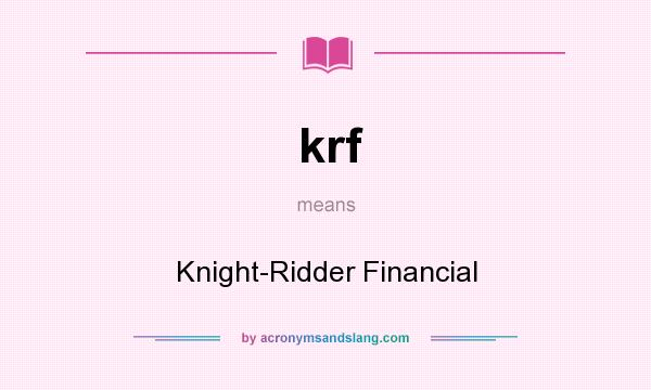 What does krf mean? It stands for Knight-Ridder Financial