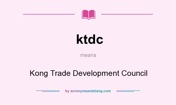 What does ktdc mean? It stands for Kong Trade Development Council
