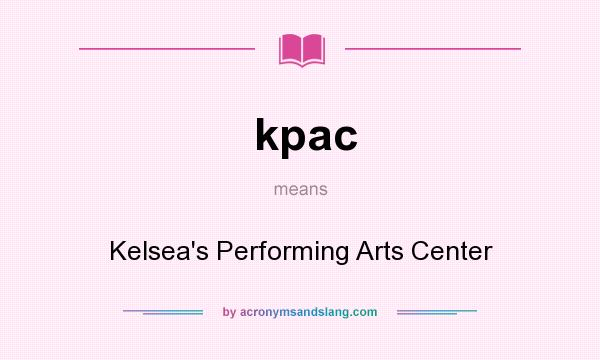 What does kpac mean? It stands for Kelsea`s Performing Arts Center