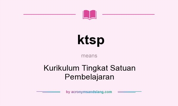 What does ktsp mean? It stands for Kurikulum Tingkat Satuan Pembelajaran