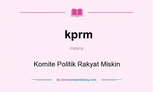 What does kprm mean? It stands for Komite Politik Rakyat Miskin
