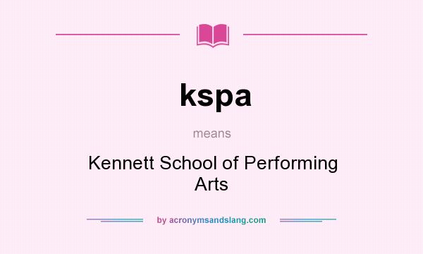 What does kspa mean? It stands for Kennett School of Performing Arts