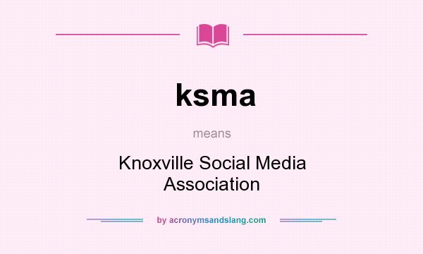 What does ksma mean? It stands for Knoxville Social Media Association
