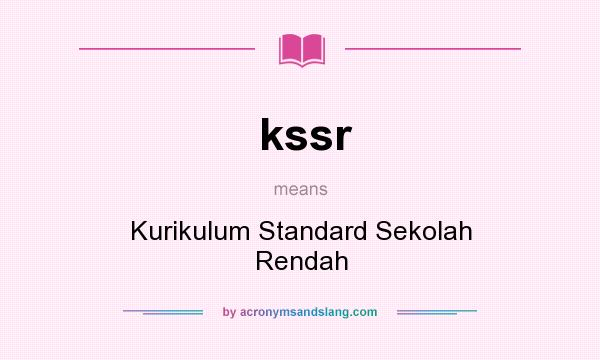 What does kssr mean? It stands for Kurikulum Standard Sekolah Rendah
