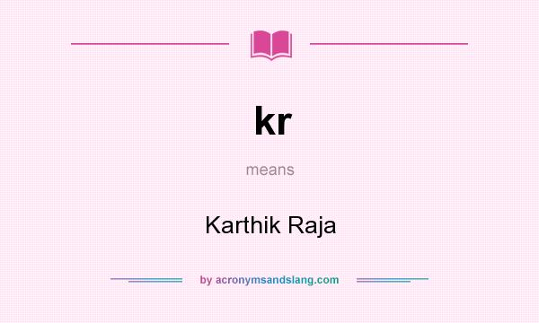 What does kr mean? It stands for Karthik Raja
