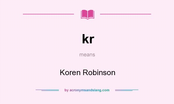What does kr mean? It stands for Koren Robinson
