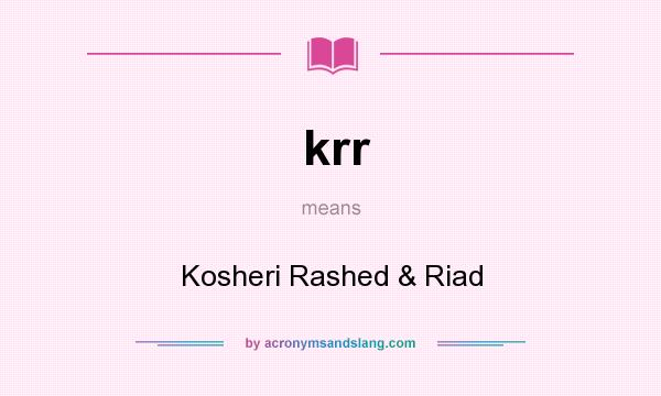 What does krr mean? It stands for Kosheri Rashed & Riad