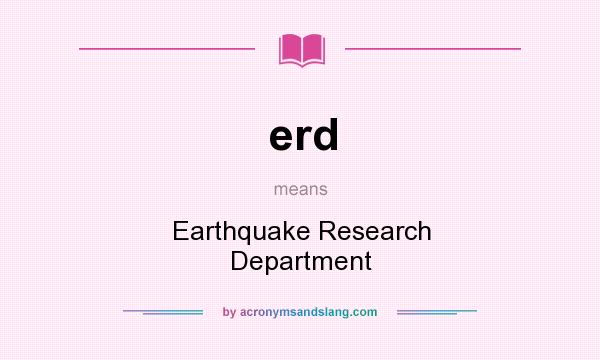 What does erd mean? It stands for Earthquake Research Department
