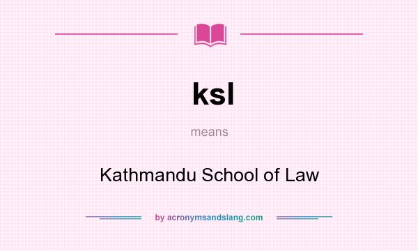 What does ksl mean? It stands for Kathmandu School of Law