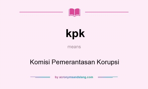 What does kpk mean? It stands for Komisi Pemerantasan Korupsi