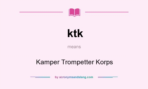 What does ktk mean? It stands for Kamper Trompetter Korps