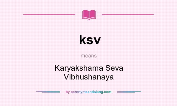 What does ksv mean? It stands for Karyakshama Seva Vibhushanaya