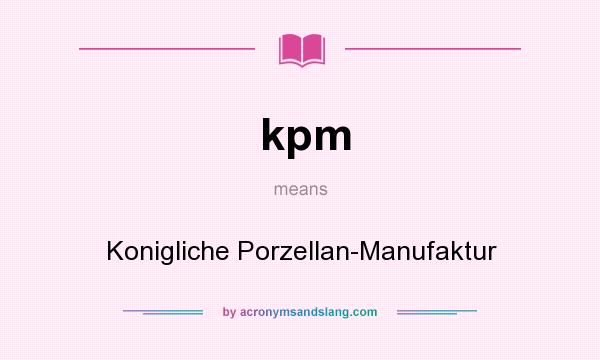 What does kpm mean? It stands for Konigliche Porzellan-Manufaktur