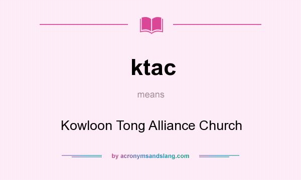What does ktac mean? It stands for Kowloon Tong Alliance Church
