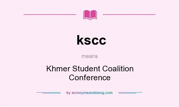 What does kscc mean? It stands for Khmer Student Coalition Conference