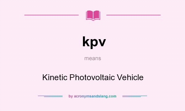 What does kpv mean? It stands for Kinetic Photovoltaic Vehicle