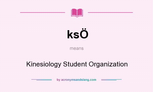 What does ksÖ mean? It stands for Kinesiology Student Organization