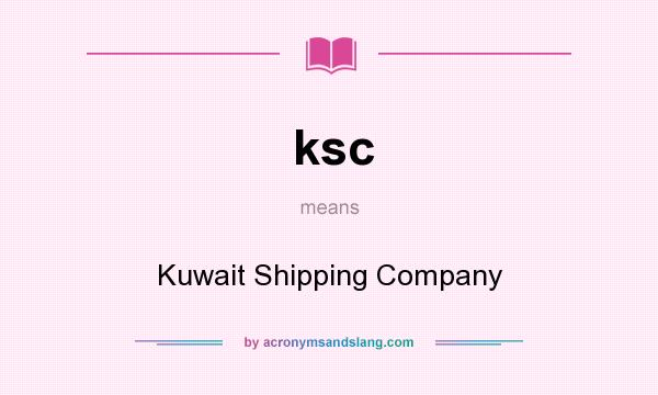 What does ksc mean? It stands for Kuwait Shipping Company