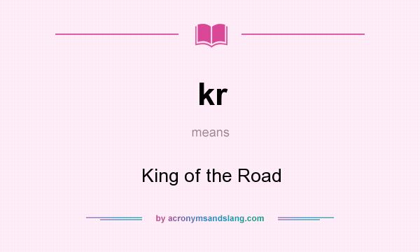 What does kr mean? It stands for King of the Road