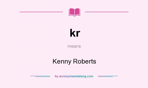 What does kr mean? It stands for Kenny Roberts