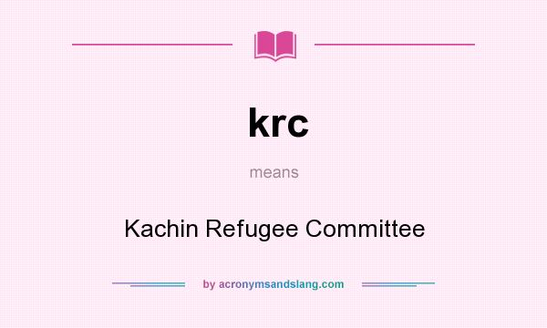 What does krc mean? It stands for Kachin Refugee Committee
