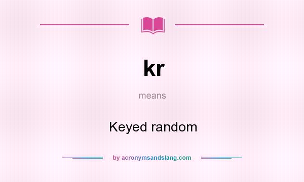 What does kr mean? It stands for Keyed random