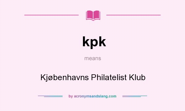 What does kpk mean? It stands for Kjøbenhavns Philatelist Klub
