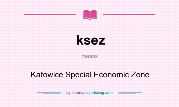 What does ksez mean? It stands for Katowice Special Economic Zone