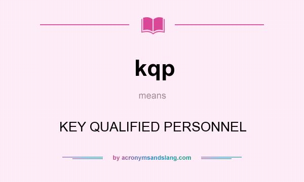What does kqp mean? It stands for KEY QUALIFIED PERSONNEL