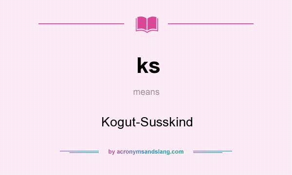 What does ks mean? It stands for Kogut-Susskind
