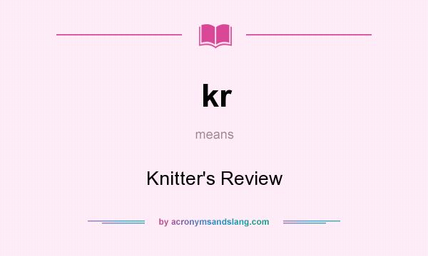 What does kr mean? It stands for Knitter`s Review