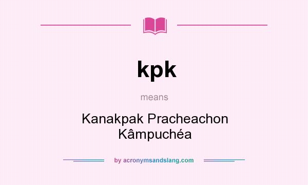 What does kpk mean? It stands for Kanakpak Pracheachon Kâmpuchéa