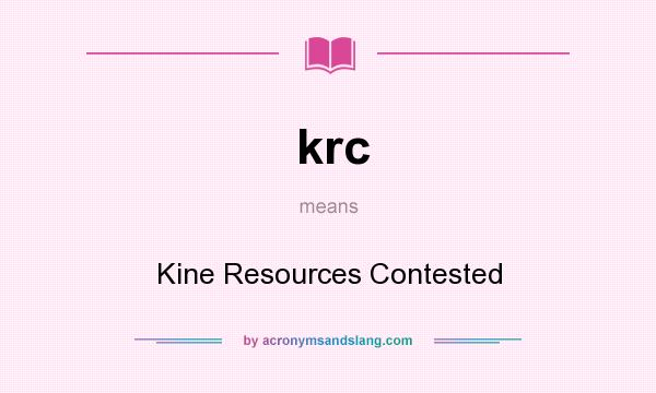 What does krc mean? It stands for Kine Resources Contested