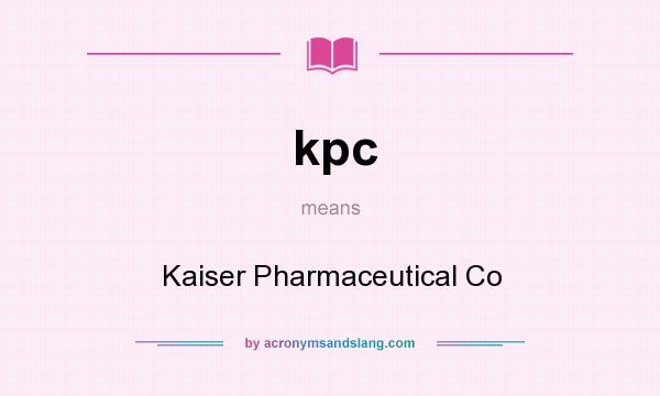 What does kpc mean? It stands for Kaiser Pharmaceutical Co