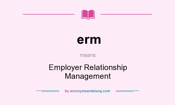 What does erm mean? It stands for Employer Relationship Management