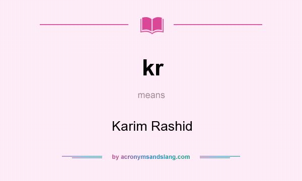 What does kr mean? It stands for Karim Rashid