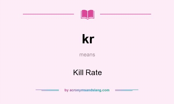 What does kr mean? It stands for Kill Rate