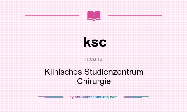 What does ksc mean? It stands for Klinisches Studienzentrum Chirurgie