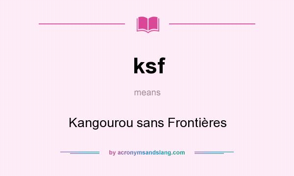 What does ksf mean? It stands for Kangourou sans Frontières
