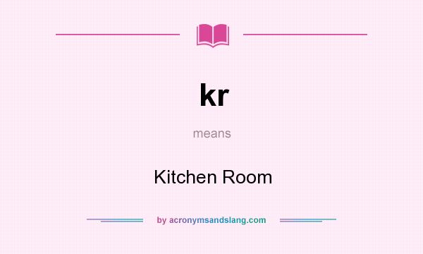What does kr mean? It stands for Kitchen Room