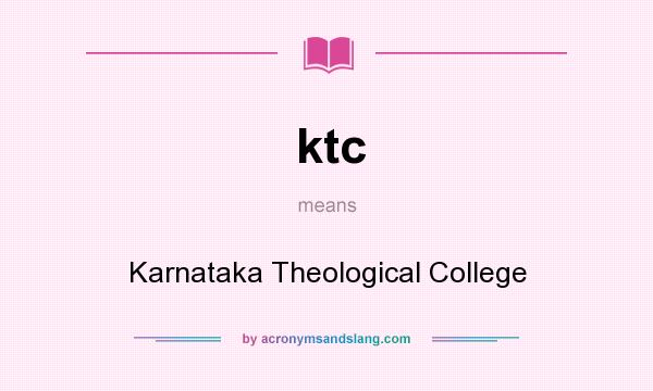 What does ktc mean? It stands for Karnataka Theological College