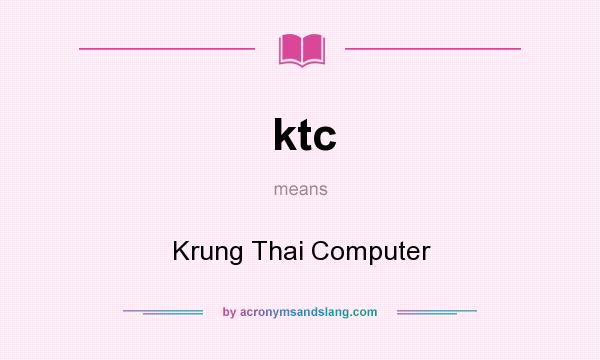 What does ktc mean? It stands for Krung Thai Computer