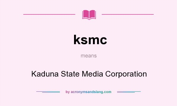 What does ksmc mean? It stands for Kaduna State Media Corporation