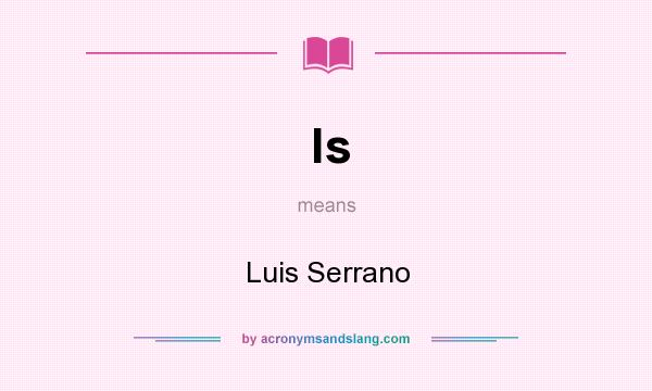 What does ls mean? It stands for Luis Serrano