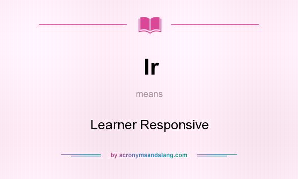 What does lr mean? It stands for Learner Responsive