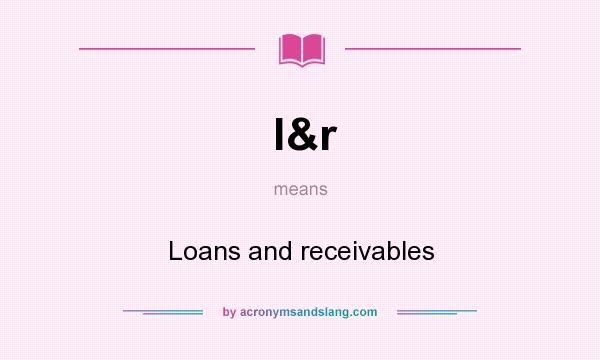 What does l&r mean? It stands for Loans and receivables