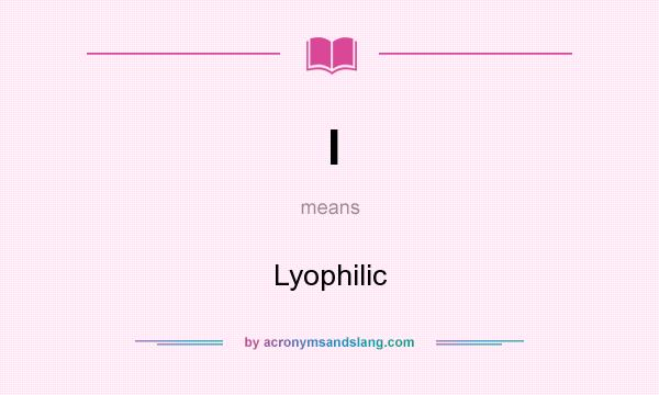 What does l mean? It stands for Lyophilic