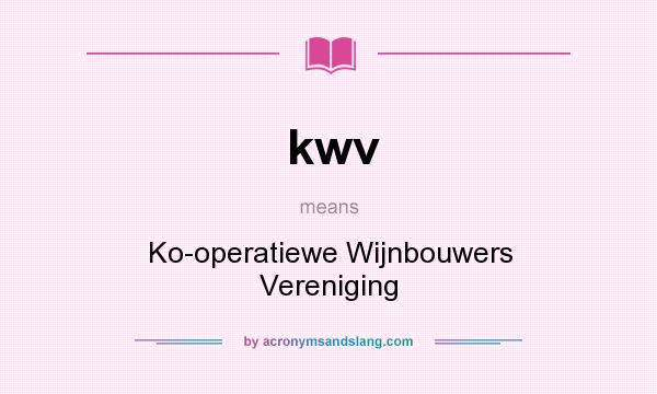 What does kwv mean? It stands for Ko-operatiewe Wijnbouwers Vereniging